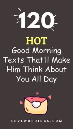 the text reads, 120 hot good morning texts that'll make him think about you all day