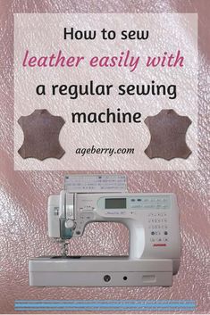 a sewing machine with instructions on how to sew leather easily with a regular sewing machine