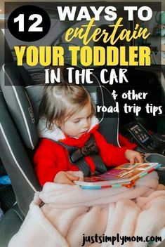 a toddler in a car seat with the title 12 ways to entertain your toddler in the car and other road trip tips