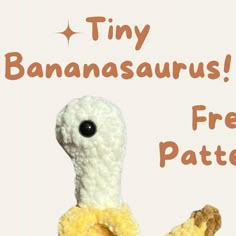 there is a stuffed animal with the words tiny bananasaurs free pattern on it