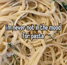 pasta with the words i'm never not in the mood for pasta