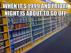 a store with shelves full of video games and the caption reads, when it's 999 and friday night is about to go off