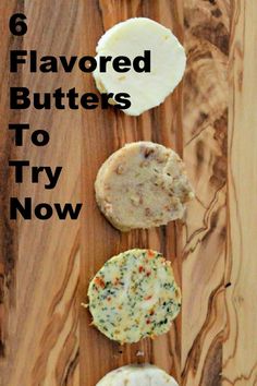 six flavored butters on a cutting board with text overlay that reads 6 flavored butters to try now