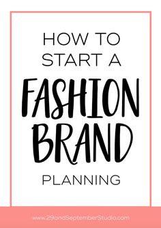 the words how to start a fashion brand part 1 in black and white with pink frame