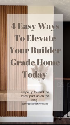 the words 4 easy ways to elevate your builder grade home today on top