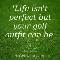 a golf ball sitting on top of a green field with the words, life isn't perfect but your golf outfit can be