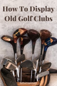 how to display old golf club clubs in a bag with text overlay that reads, how to display old golf clubs