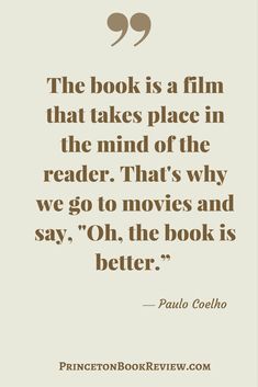 a quote that reads the book is a film that takes place in the mind of the reader