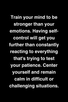 a black and white photo with the words train your mind to be stronger than your emotions having self control will get you further