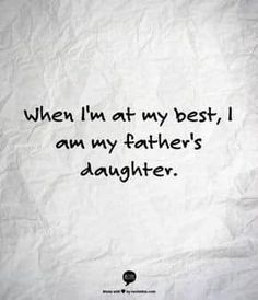 a piece of paper with the words when i'm at my best, am my father's daughter