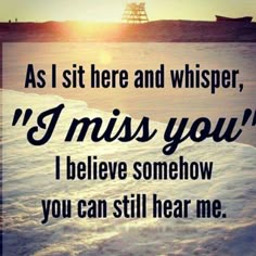 a quote on the beach that says, as i sit here and whisper, i miss you