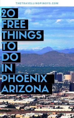 the city skyline with mountains in the background and text overlay that reads 20 free things to do in phoenix arizona