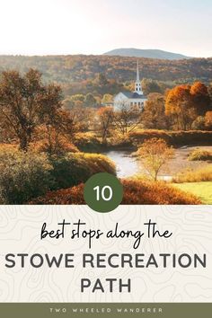 the top 10 best stops along the stowe recreation path