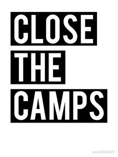 the words close the camps are black and white