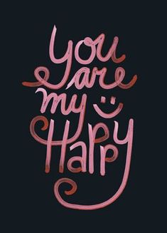 the words you are my happy written in pink ink on a black background with an arrow