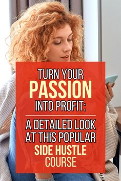 a woman sitting in a chair looking at her cell phone with the text, turn your passion into proft a detailed look at this popular side hustle course