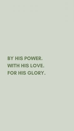 a green background with the words by his power, with his love for his glory