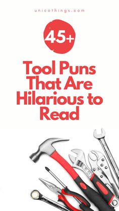 an advertisement for tools that are hilarious to read, with the title'45 + tool puns that are hilarious to read '