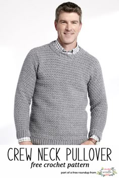 a man wearing a gray sweater with the text, crew neck pullover free crochet pattern