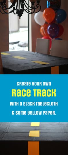 a table that has some balloons in the background with text overlay reading create your own race track with a black tablecloth and some yellow paper