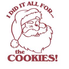 i did it all for the cookies with santa claus on his hat and beard,