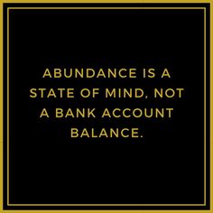 an image with the words abundance is a state of mind, not a bank account balance