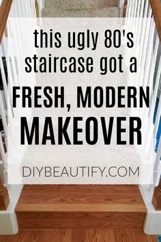 stairs with the words, this ugly 80's staircase got a fresh, modern makeover