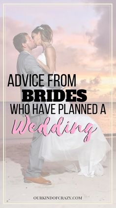 a bride and groom kissing with the words advice from brides who have planned a wedding