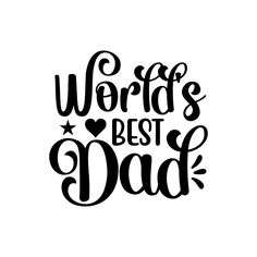 the words world's best dad are black and white