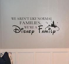 we are not like normal families, we're a disney family wall decal