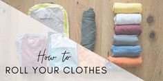 several folded clothes sitting on top of a wooden floor with the words how to roll your clothes