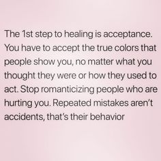 the first step to helping is acceptance you have to accept the true colors that people show you, no matter what you thought