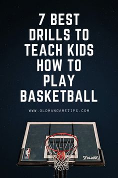 a basketball hoop with the words 7 best drills to teach kids how to play basketball