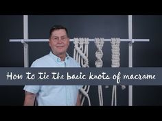 a man standing in front of a wall with ropes on it and the words how to tie the basic knot of macrame