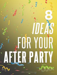 the words 8 ideas for your after party with confetti and streamers on it