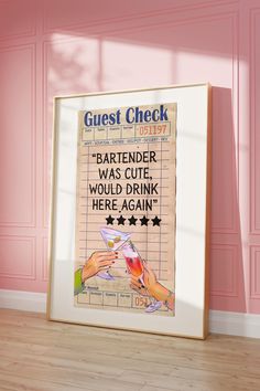 a poster on the wall in a room with pink walls and wood flooring that reads guest check bartender was cute, would't drink here again