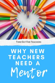 colorful pencils arranged in the shape of a heart with text that reads, why new teachers need a mentor