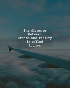 an airplane wing with the words, the distance between dreams and reality is called action