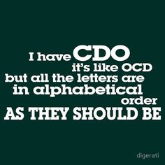 a quote that says i have cdo it's like cds but all the letters are in alphabet order as they should be