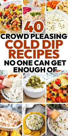 a collage of images with the words, 40 crowd pleasing cold dip recipes no one can get enough of