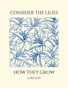 a book cover with blue flowers and the words, consider the lilies how they grow luke