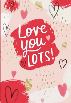 a valentine's day card with hearts and the words love you lots on it