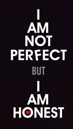 the words i am not perfect but i am honest are in white letters on a black background