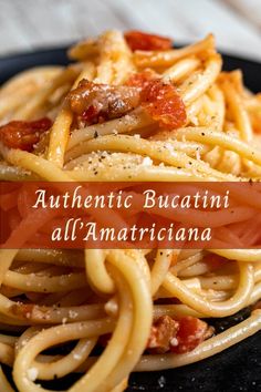 a black plate topped with pasta covered in tomato sauce and bacon next to the words authentic bucatini all'amatricianna