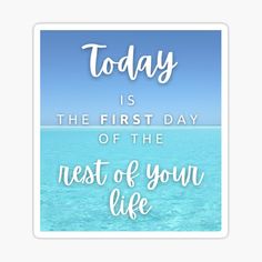 the quote today is the first day of the rest of your life sticker