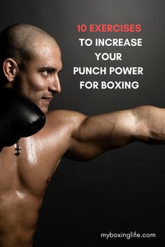 a man wearing boxing gloves with the words 10 exercises to increase your punch power for boxing