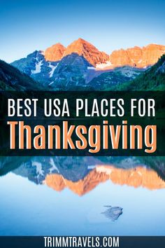 the words best usa places for thanksgiving with mountains in the background and water reflecting them