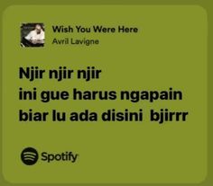 an advertisement for spotify with the caption'wish you were here avril lavigne '