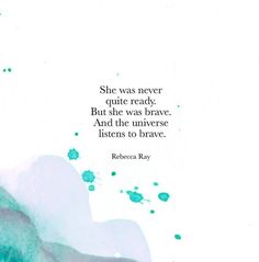 an image of a quote from the book she was never quite quite ready but she was brave and the universe listens to brave