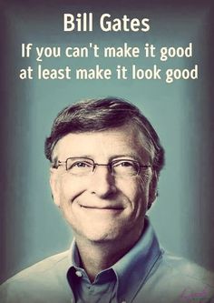 bill gates quote on blue background with image of smiling man and text that reads, if you can't make it good at least make it look good